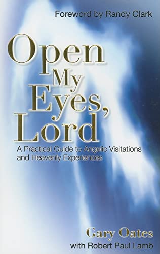 Open My Eyes, Lord: A Practical Guide to Angelic Visitations and Heavenly Experiences - Click to Buy