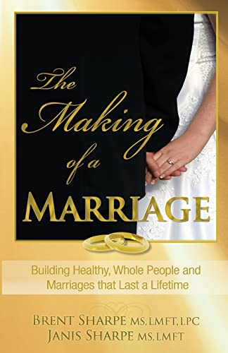 The Making of a Marriage: Building Healthy, Whole People and Marriages that Last a Lifetime - Click to Buy