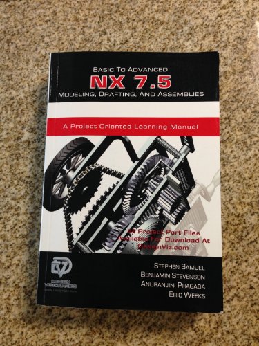 Basic to Advanced NX 7.5 Modeling, Drafting, and Assemblies - Click to Buy