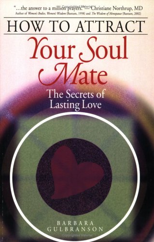 How to Attract Your Soul Mate: The Secrets of Lasting Love - Click to Buy