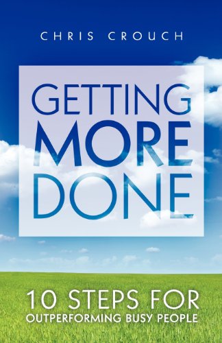 Getting More Done: 10 Steps for Outperforming Busy People - Click to Buy