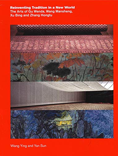 Reinventing Tradition in a New World: The Arts of Gu Wenda, Wang Mansheng, Xu Bing, and Zhang Hongtu - Click to Buy