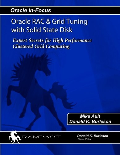 Oracle RAC & Grid Tuning with Solid State Disk: Expert Secrets for High Performance Clustered Grid Computing (Oracle In-Focus) - Click to Buy