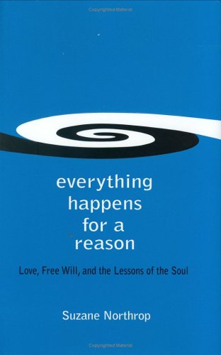 Everything Happens For A Reason: Love, Free Will, and the Lessons of the Soul - Click to Buy
