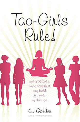 Tao-Girls Rule!: Finding Balance, Staying Confident, Being Bold, in a World of Challenges - Click to Buy