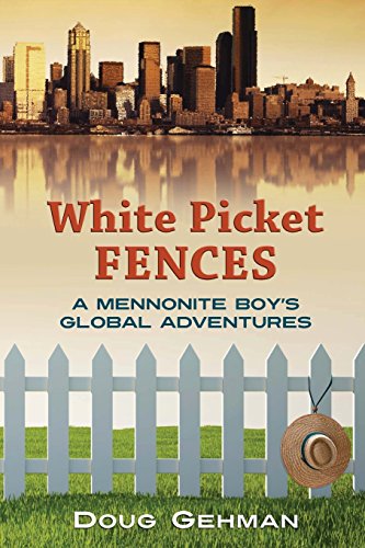 White Picket Fences: A Mennonite Boy's Global Adventures - Click to Buy