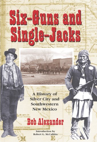 Six-Guns and Single Jacks: A History of Silver City and Southwestern New Mexico - Click to Buy