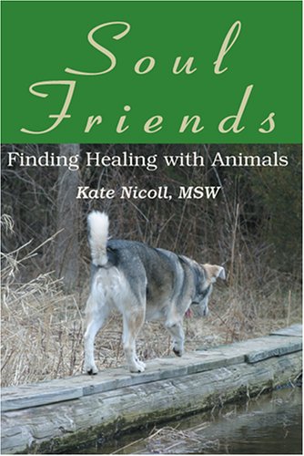 Soul Friends: Finding Healing With Animals - Click to Buy