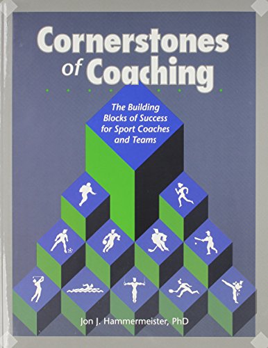 Cornerstones of Coaching: The Building Blocks of Success for Sport Coaches and Teams - Click to Buy