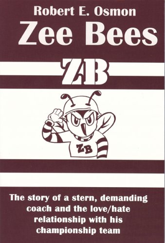 Zee Bees: The Story of a Stern, Demanding Coach and the Love / Hate Relationship with His Championship Team - Click to Buy