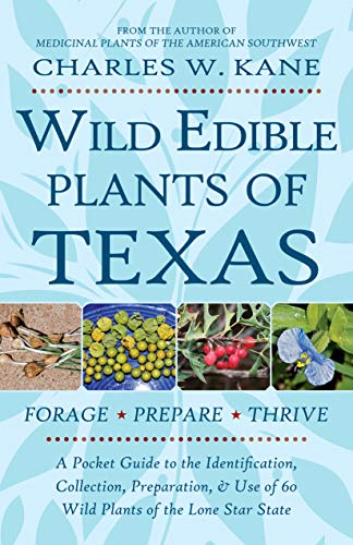 Wild Edible Plants of Texas: A Pocket Guide to the Identification, Collection, Preparation, and Use of 60 Wild Plants of the Lone Star State - Click to Buy