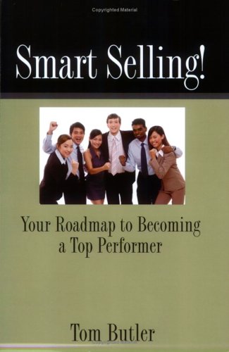 Smart Selling! Your Roadmap to Becoming a Top Performer by Tom Butler (2006-03-01) - Click to Buy