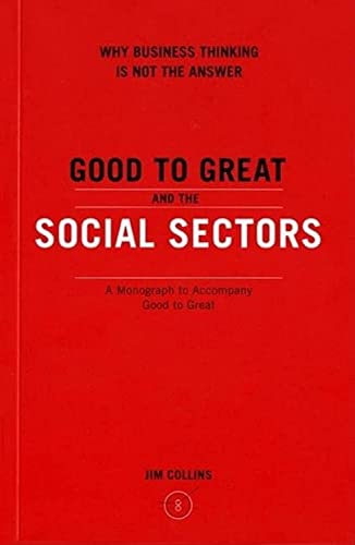 Good To Great And The Social Sectors: A Monograph to Accompany Good to Great - Click to Buy
