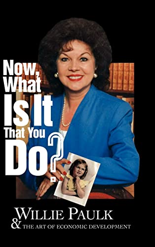 Now What Is It That You Do? Willie Paulk and the Art of Economic Development - Click to Buy