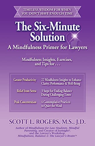 The Six-Minute Solution: A Mindfulness Primer for Lawyers - Click to Buy