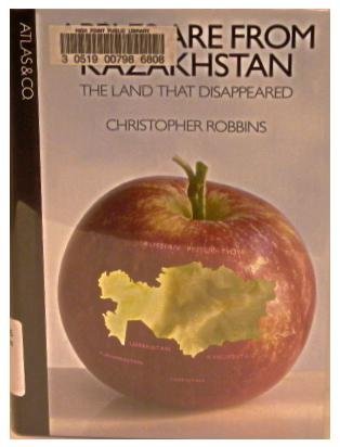 Apples Are from Kazakhstan: The Land That Disappeared - Click to Buy