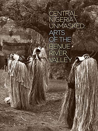 Central Nigeria Unmasked: Arts of the Benue River Valley - Click to Buy