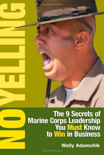 No Yelling: The 9 Secrets of Marine Corps Leadership You Must Know to Win in Business - Click to Buy