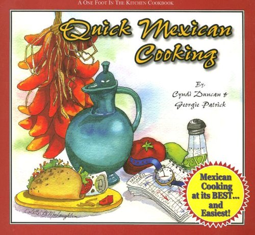 Quick Mexican Cooking: A One Foot in the Kitchen Cookbook - Click to Buy