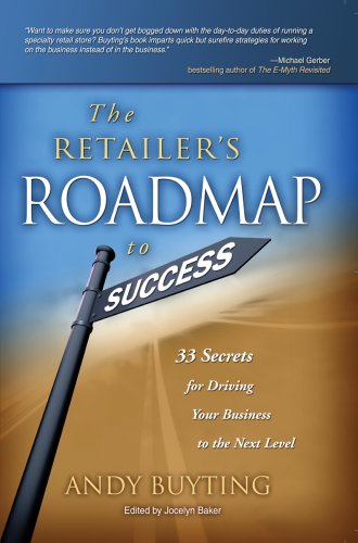 The Retailer's Roadmap to Success: 33 Secrets for Driving Your Business to the Next Level - Click to Buy