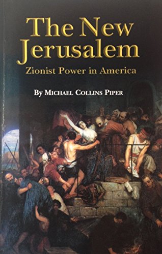 THE NEW JERUSALEM : ZIONIST POWER IN AMERICA - Click to Buy