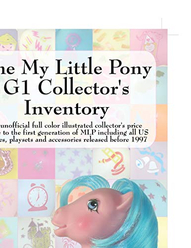 The My Little Pony G1 Collector's Inventory: An Unofficial Full Color Illustrated Collector's Price Guide to the First Generation of Mlp Including All - Click to Buy