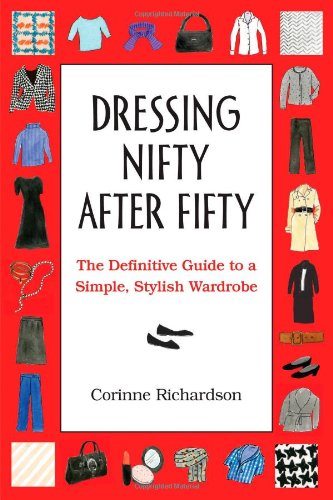 Dressing Nifty After Fifty: The Definitive Guide to a Simple, Stylish Wardrobe - Click to Buy