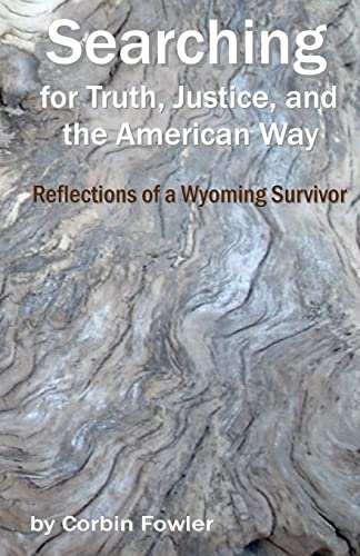 Searching For Truth, Justice, And The American Way: Reflections Of A Wyoming Survivor - Click to Buy