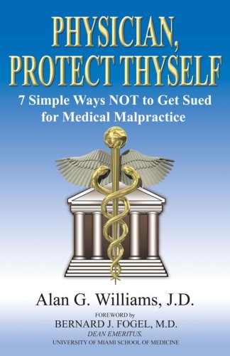 Physician, Protect Thyself: 7 Simple Ways Not to Get Sued for Medical Malpractice - Click to Buy