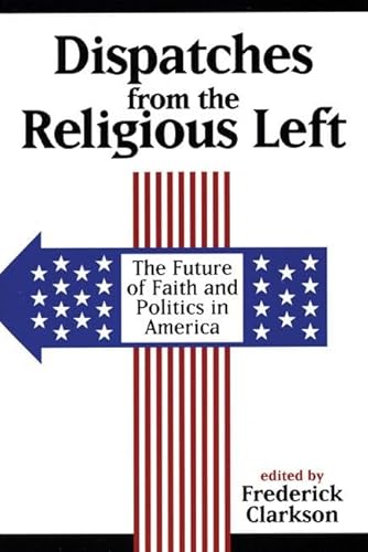 Dispatches from the Religious Left: The Future of Faith and Politics in America - Click to Buy