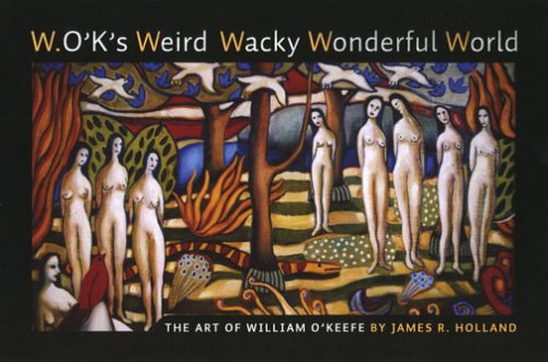 W.o'k's Weird Wacky Wonderful World: The Art of William F. O'Keefe - Click to Buy