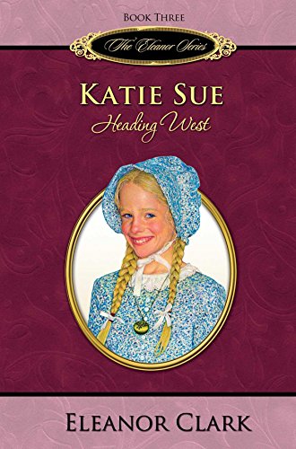 Katie Sue: Heading West (The Eleanor Series, Book 3) - Click to Buy