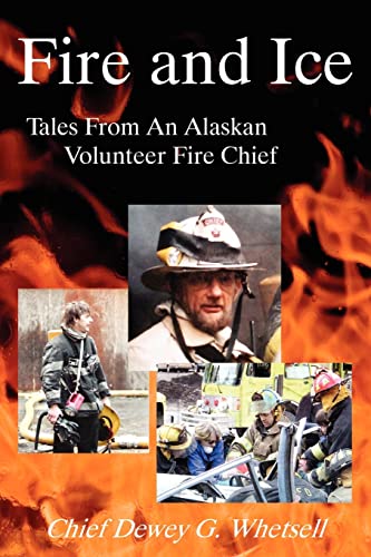 Fire and Ice: Tales from an Alaskan Volunteer Fire Chief - Click to Buy