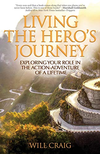 Living the Hero's Journey: Exploring Your Role in the Action-Adventure of a Lifetime - Click to Buy