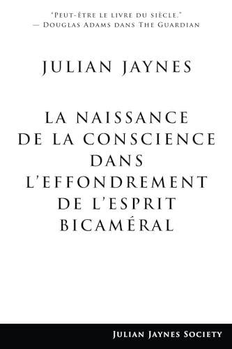 La Naissance de la Conscience dans L’Effondrement de L’Esprit Bicaméral - Click to Buy