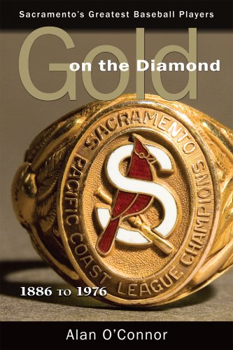 Gold on the Diamond: Sacramento's Greatest Baseball Players 1886 to 1976 - Click to Buy