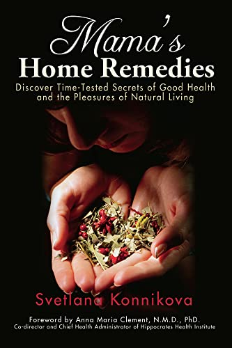 Mama's Home Remedies: Discover Time-Tested Secrets of Good Health and the Pleasures of Natural Living - Click to Buy
