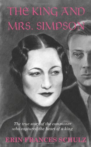 The King and Mrs. Simpson: The True Story of the Commoner Who Captured the Heart of a King - Click to Buy