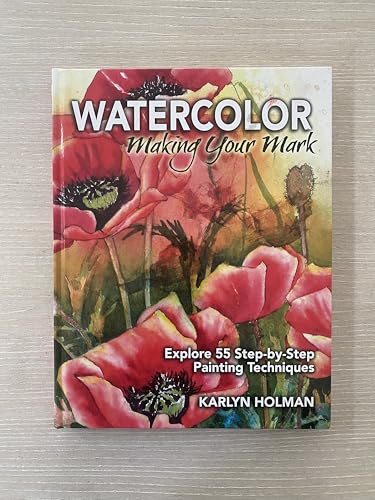 Watercolor Making Your Mark: Explore Fifty-Five Step-By-Step Painting Techniques - Click to Buy