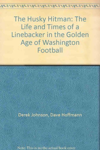 The Husky Hitman: The Life and Times of a Linebacker in the Golden Age of Washington Football - Click to Buy