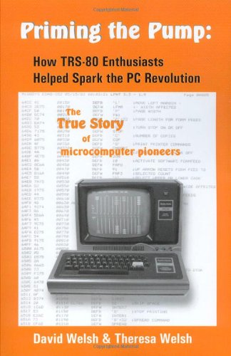 Priming the Pump: How TRS-80 Enthusiasts Helped Spark the PC Revolution - Click to Buy