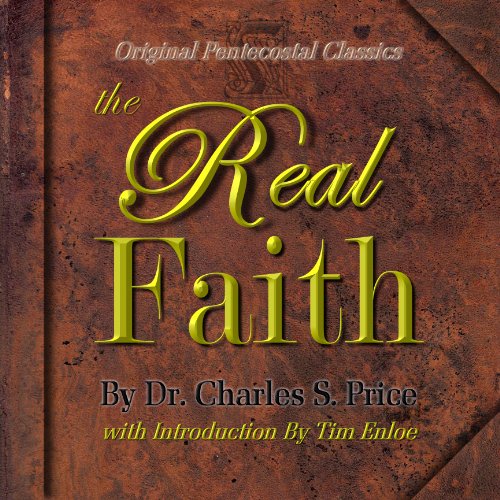 The Real Faith : Original Pentecostal Classics Edition with Foreword and Introduction by Tim Enloe - Click to Buy