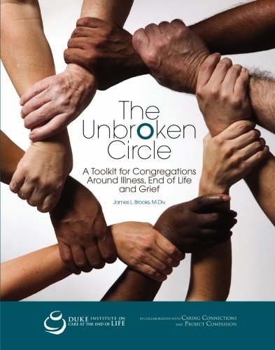 The Unbroken Circle: A Toolkit for Congregations Around Illness End of Life and Grief - Click to Buy