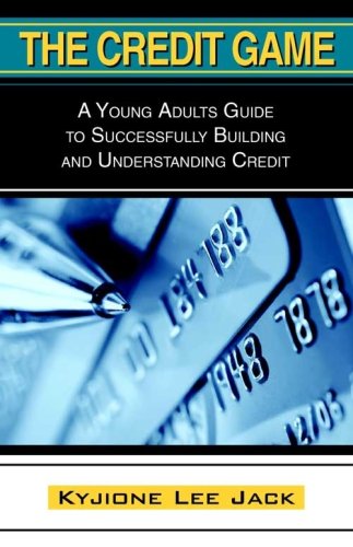 The Credit Game: A Young Adults Guide to Successfully Building and Understanding Credit - Click to Buy