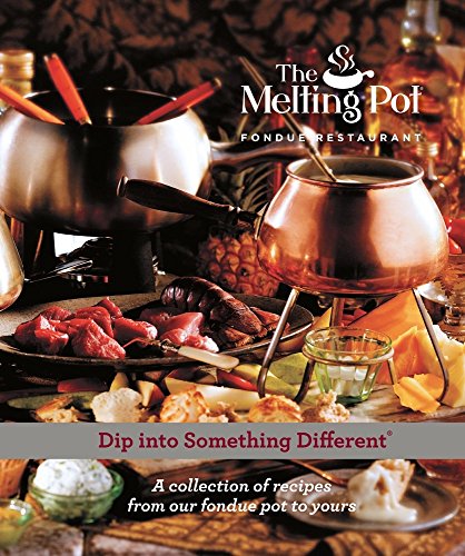 Dip into Something Different: A Collection of Fondue Recipes with $25 in Melting Pot Restaurant coupons - Click to Buy