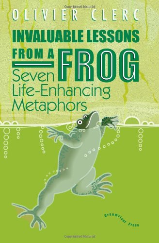 Invaluable Lessons from A Frog: Seven Life-Enhancing Metaphors - Click to Buy
