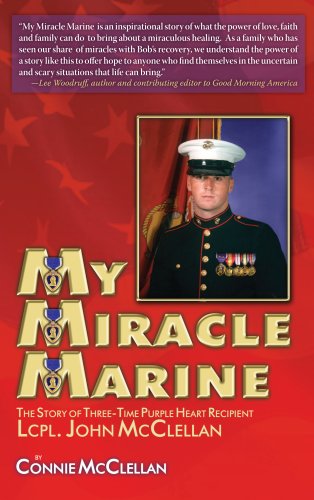 My Miracle Marine: The Story of Three-time Purple Heart Recipient Lcpl. John Mcclellan - Click to Buy