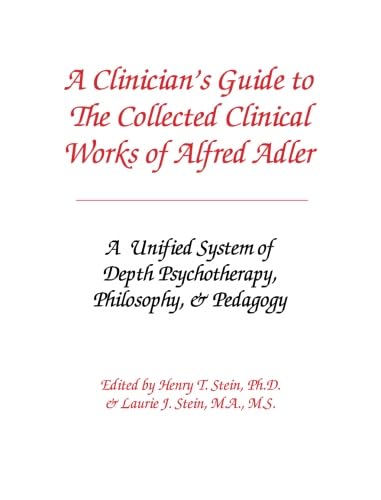 A Clinician's Guide to The Collected Clinical Works of Alfred Adler: A Unified System of Depth Psychotherapy, Philosophy, & Pedagogy