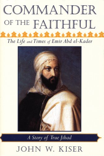 Commander of the Faithful: The Life and Times of Emir Abd el-Kader (1808-1883) - Click to Buy