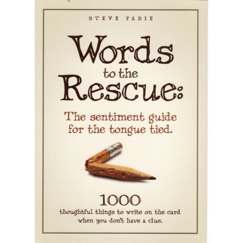 Words to the Rescue: The sentiment guide for the tongue tied. 1000 thoughtful things to write on the card when you don't have a clue. - Click to Buy